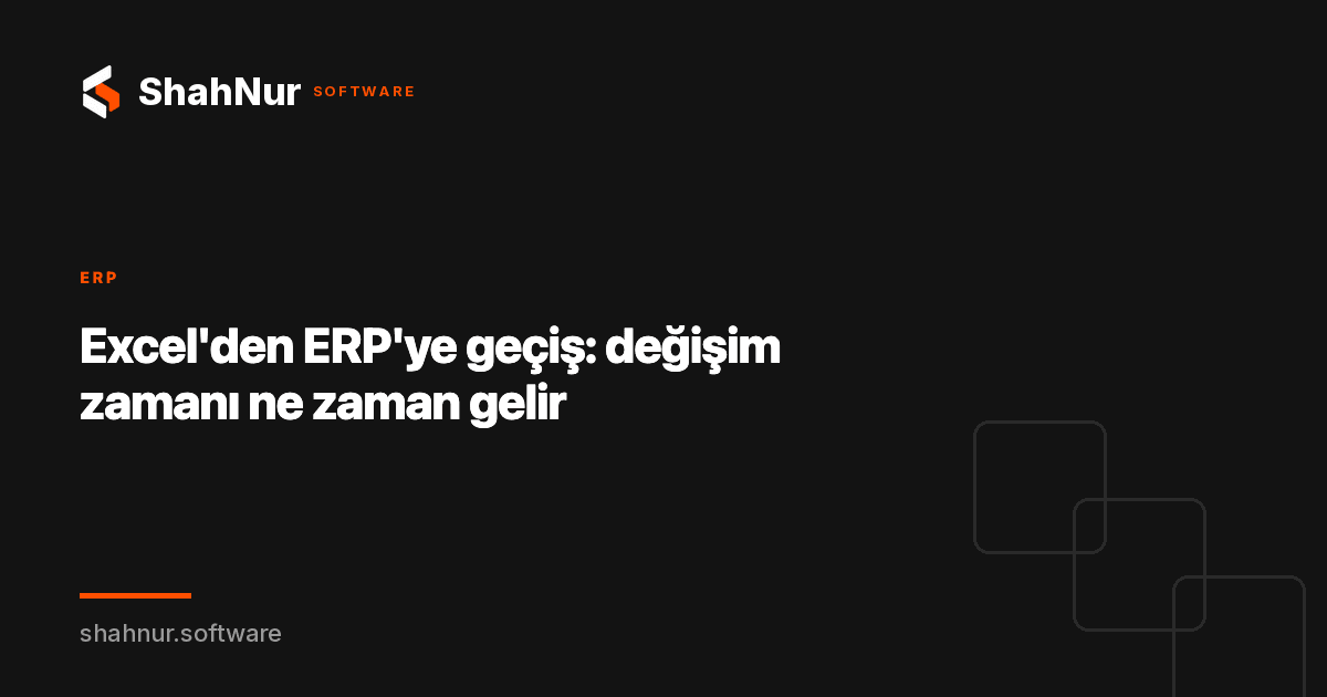 Excel'den ERP'ye geçiş: değişim zamanı ne zaman gelir