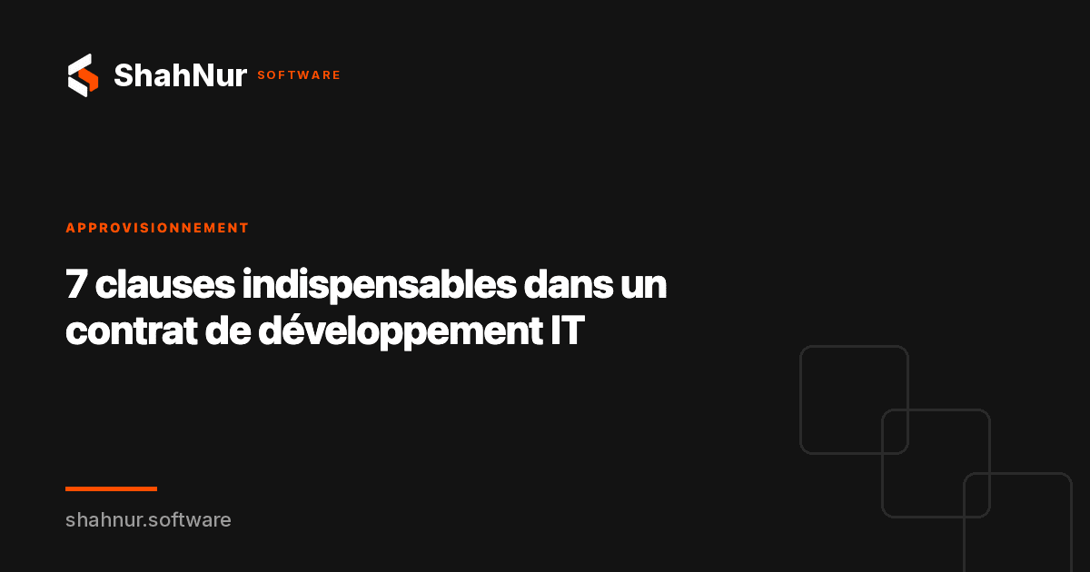 7 clauses indispensables dans un contrat de développement IT