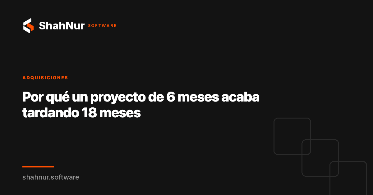Por qué un proyecto de 6 meses acaba tardando 18 meses
